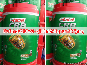 Dầu Castrol CRB 20w50 - loại dầu nhớt đáng mua nhất hiện nay